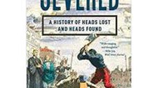 SEVERED: HISTORY OF HEADS LOST AND HEADS FOUND
