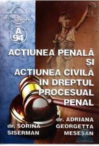 Actiunea penala si actiunea civila in dreptul procesual penal - Sorina Siserman - 1