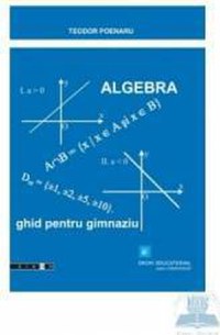 Algebra ghid pentru gimnaziu - Teodor Poenaru - 1