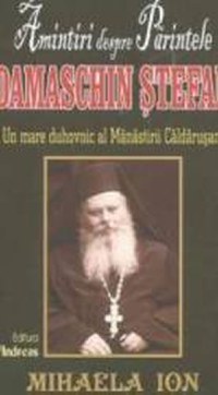Amintiri despre parintele Damaschin Stefan - Mihaela Ion - 1