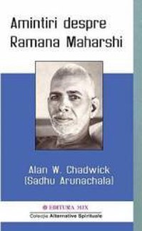 Amintiri despre Ramana Maharshi - Alan W. Chadwick - 1