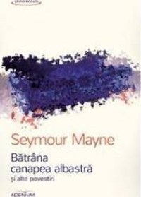 Batrana canapea albastra si alte povestiri - Seymour Mayne - 1