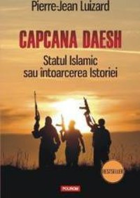 Capcana Daesh. Statul Islamic sau intoarcerea Istoriei - Pierre-Jean Luizard - 1