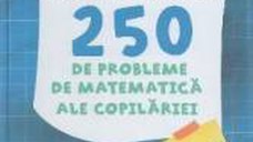 Cele mai frumoase 250 de probleme de matematica ale copilariei - Eduard Dancila Ioan Dancila