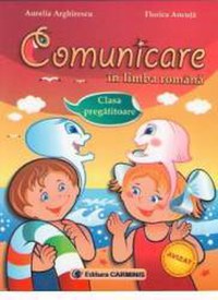 Comunicare in limba romana Clasa pregatitoare - Aurelia Arghirescu Florica Ancuta - 1