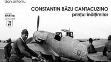 Constantin Bazu Cantacuzino printul inaltimilor - Alexandru Arma Dan Antoniu