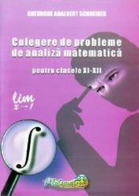 Culegere de probleme de analiza matematica - Clasele 9-12 - Gheorghe Adalbert Schneider - 1