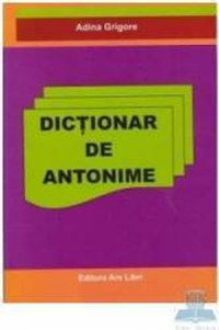 Dictionar de antonime - Adina Grigore - 1