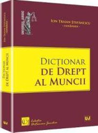Dictionar De Drept Al Muncii - Ion Traian Stefanescu - 1