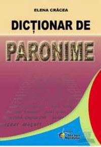 Dictionar de paronime - Elena Cracea - 1