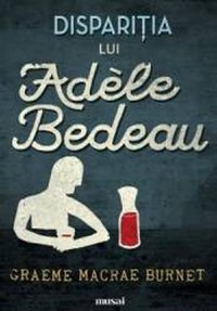 Disparitia lui Adele Bedeau - Graeme Macrae Burnet - 1