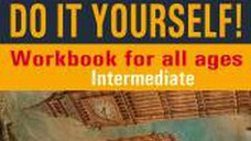 Do It Yourself Workbook for all ages. Intermediate