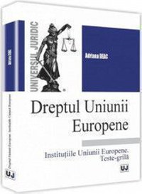Dreptul Uniunii europene. Institutiile Uniunii europene. Teste-grila - Adriana Deac - 1