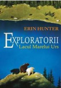 Exploratorii Vol.2 Lacul Marelui Urs - Erin Hunter - 1