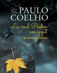La raul Piedra am sezut si-am plins ed.2017 - Paulo Coelho - 1