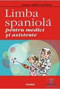 Limba spaniola pentru medici si asistente - Gustavo-Adolfo Loria-Rivel - 1