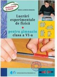 Lucrari experimentale de fizica pentru gimnaziu cls 6 - Rodica Lucretia Argesanu - 1