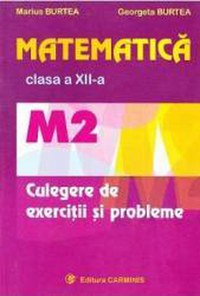 Matematica cls 12 M2 culegere de exercitii si probleme - Marius Burtea Georgeta Burtea - 1