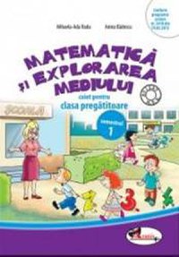 Matematica si explorarea mediului caiet clasa pregatitoare semestrul 1 - Mihaela-Ada Radu Anina Badescu - 1
