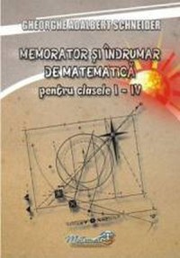 Memorator matematica - Clasele 1-4 - Gheorghe Adalbert Schneider - 1