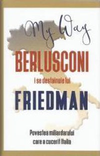 My Way. Berlusconi i se destainuie lui Friedman - Alan Friedman - 1