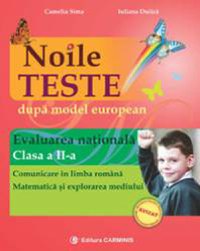 Noile teste dupa model european. Evaluarea Nationala. Clasa a II-a. Comunicare in limba romana. Matematica si explorarea - 1
