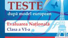 Noile teste dupa model european. Evaluarea nationala. Limba romana. Limba franceza. Clasa a VI-a