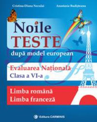 Noile teste dupa model european. Evaluarea nationala. Limba romana. Limba franceza. Clasa a VI-a - 1