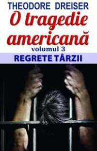 O tragedie americana vol.3 Regrete tarzii - Theodore Dreiser - 1