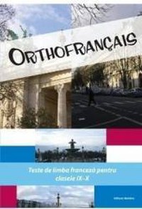 Orthofrancais. Teste de limba franceza pentru clasele IX-X - 1
