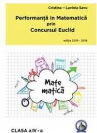 Performanta in Matematica prin Concursul Euclid cls 4 ed.2015-2016 - Cristina-Lavinia Savu - 1