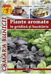 Plante aromatice in gradina si bucatarie - Megyeri Szabolcs Liptai Zoltan - 1
