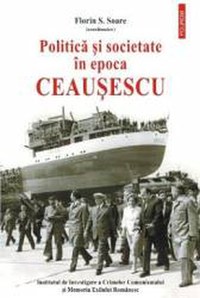 Politica si societate in Epoca Ceausescu - Florin S. Soare - 1