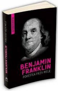 Povestea vietii mele Ed.2 - Benjamin Franklin - 1