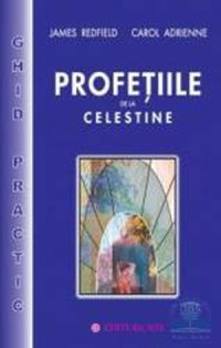 Profetiile de la Celestine - Ghid practic - James Redfield Carol Adrienne - 1
