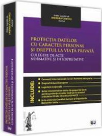 Protectia Datelor Cu Caracter Personal Si Dreptul La Viata Privata. Culegere De Acte Normative - And - 1