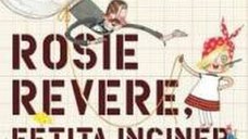 Rosie Revere fetita inginer - Andrea Beaty David Roberts