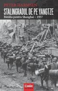 Stalingradul De Pe Yangtze. Batalia Pentru Shanghai - 1937 - Peter Harmsen - 1