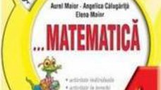 Stiu sa lucrez la... Matematica. Clasa a 4-a - Aurel Maior Angelica Calugarita