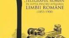 Telegraful Roman in lupta pentru apararea limbii romane 1853-1900 - Michaela Petian