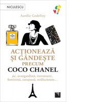 Actioneaza si gandeste precum Coco Chanel. Sic, avangardista, inovatoare, feminista, curajoasa, stralucitoare&amp;hellip; - 1