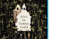 Aici, in lumea reala - carte de Iulia Arsintescu si Sara Pennypacker
