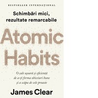 Atomic Habits. O cale usoara si eficienta de a-ti forma obiceiuri bune si a scapa de cele proaste - 1