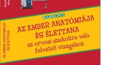 Barrons Az ember anatomiaja es elettana - felveteli vizsgara keszuloknek az orvosi szakokra, 2022, magyar nyelvu kiadas