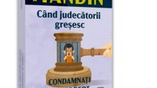Cand judecatorii gresesc: Condamnati pe nedrept - Traian Tandin