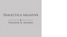 Dialectica negativa de Theodor Adorno si Christian Ferencz-Flatz