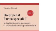 Drept Penal. Partea Speciala I: Infractiuni Impotriva Persoanei si Patrimoniului - Editia a 10-a