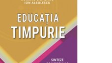 Educatia timpurie: sinteze conceptuale si directii de actiune