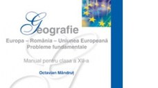 Geografie. Europa - Romania - Uniunea Europeana. Probleme fundamentale. Manual pentru clasa a XII-a