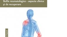 Ghid complet despre bolile reumatologice - aspecte clinice si recuperare